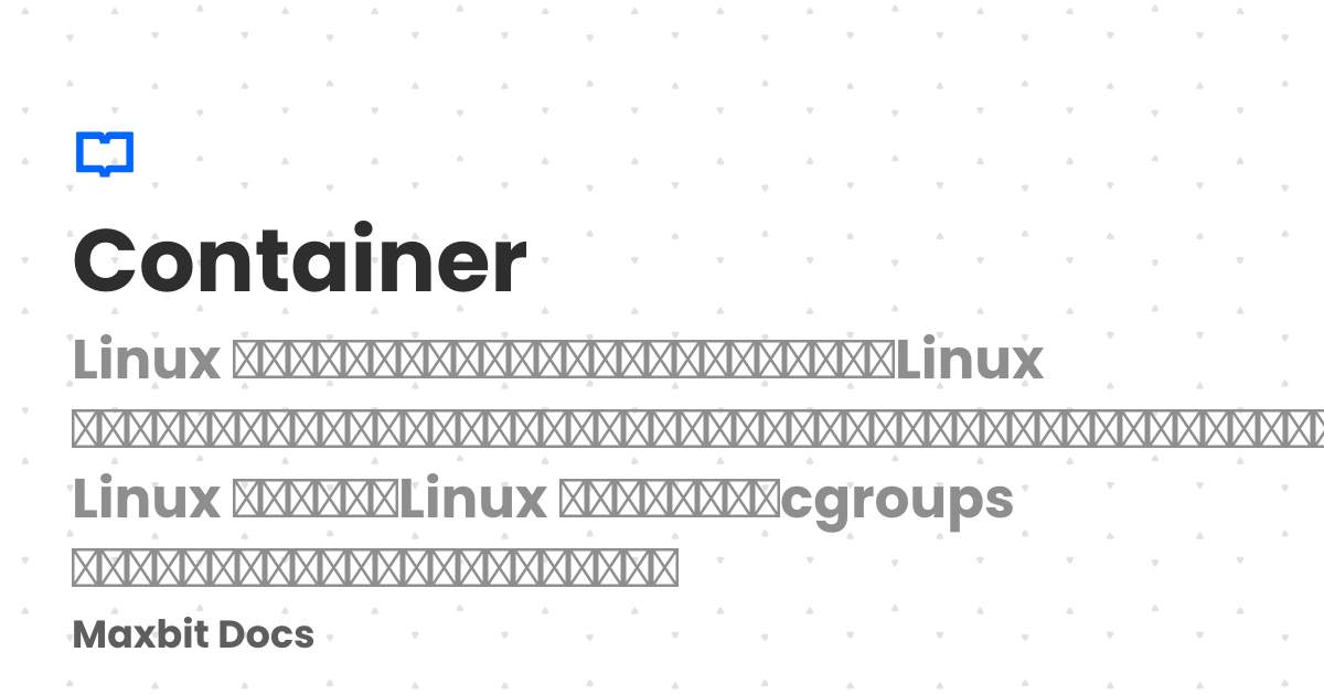 Container | Maxbit Docs